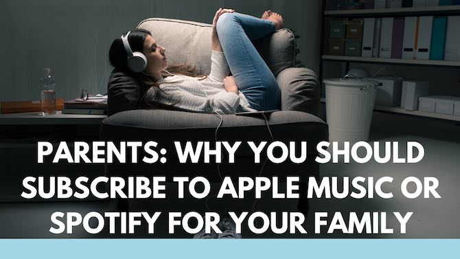 Parents: Why you should subscribe to Apple Music or Spotify