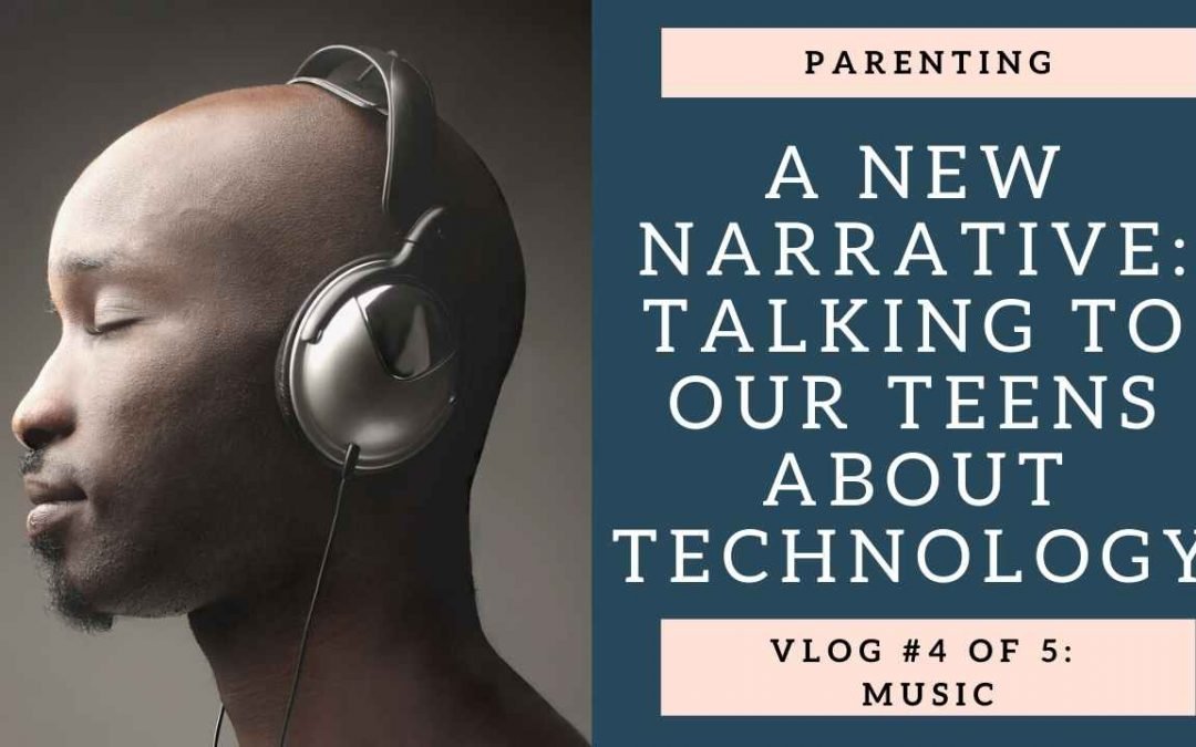 A New Narrative: Talking to your teens about Music: Vlog 4 of 5