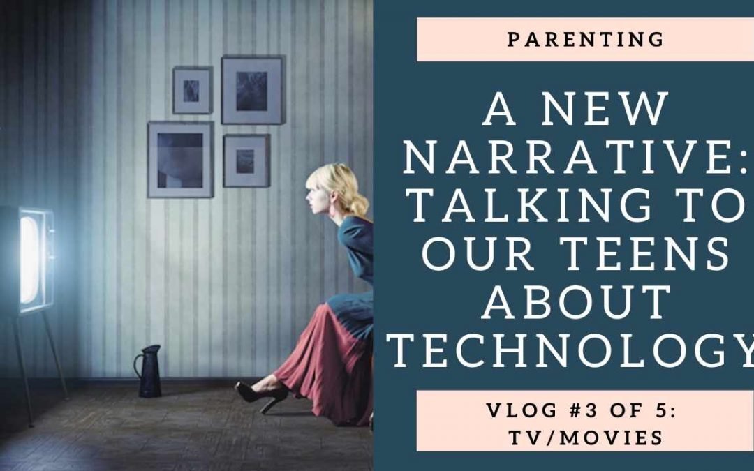 A New Narrative: Talking to your teens about TV/Movies: Vlog 3 of 5