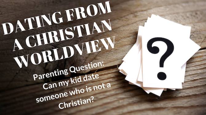 Can I date a non-Christian? DATING FROM A CHRISTIAN WORLDVIEW | important question to think about
