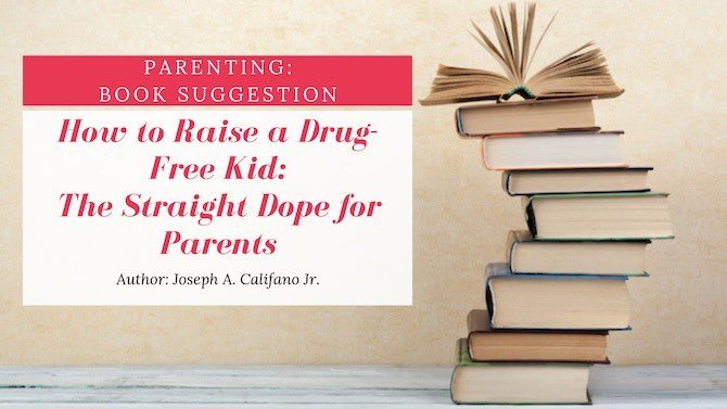 Parenting:Book Suggestion | Joseph A. Califano Jr. – How to Raise a Drug-Free Kid