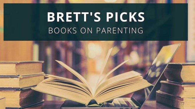 Brett’s Picks – Parenting Books |my favourite parenting books every parent should read