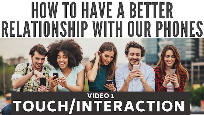 How to have a better relationship with our phones: touch and interaction (video 1/9)