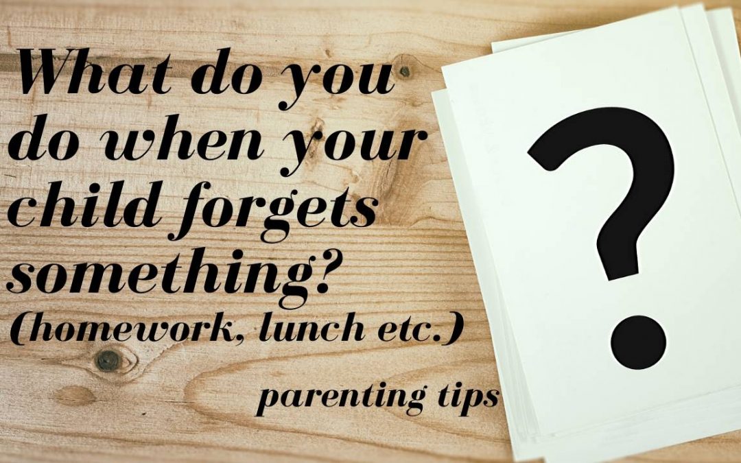 what do you do when your child forgets something?