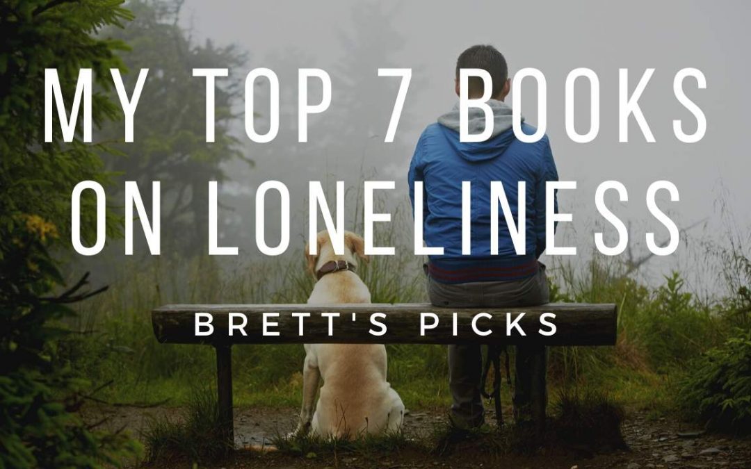 My top 7 books on Loneliness | Brett’s Picks | important topic