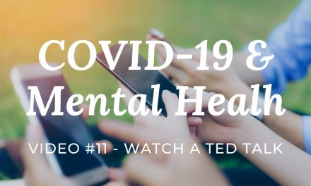 COVID-19 & Mental Health: Video #11 – Watch a TED talk |Amazing Free online presentations