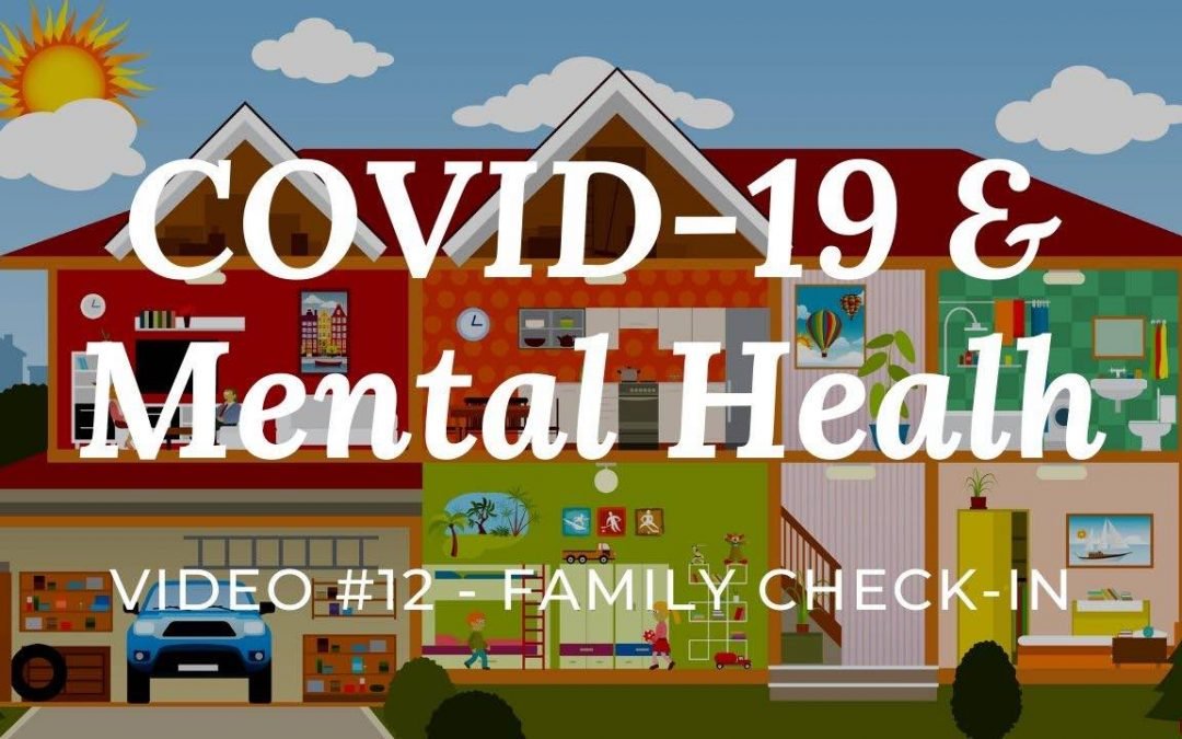 COVID-19 & Mental Health: Video #12 – Family Check-in