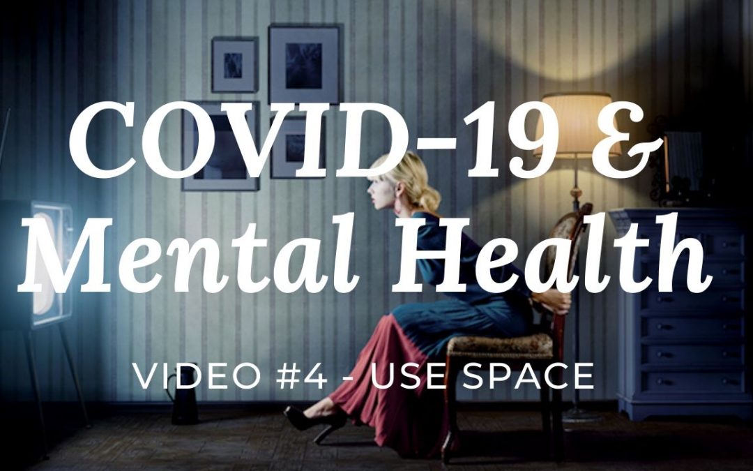 COVID-19 & Mental Health: Video #4 – Use Space wisely |CHANGE IT UP