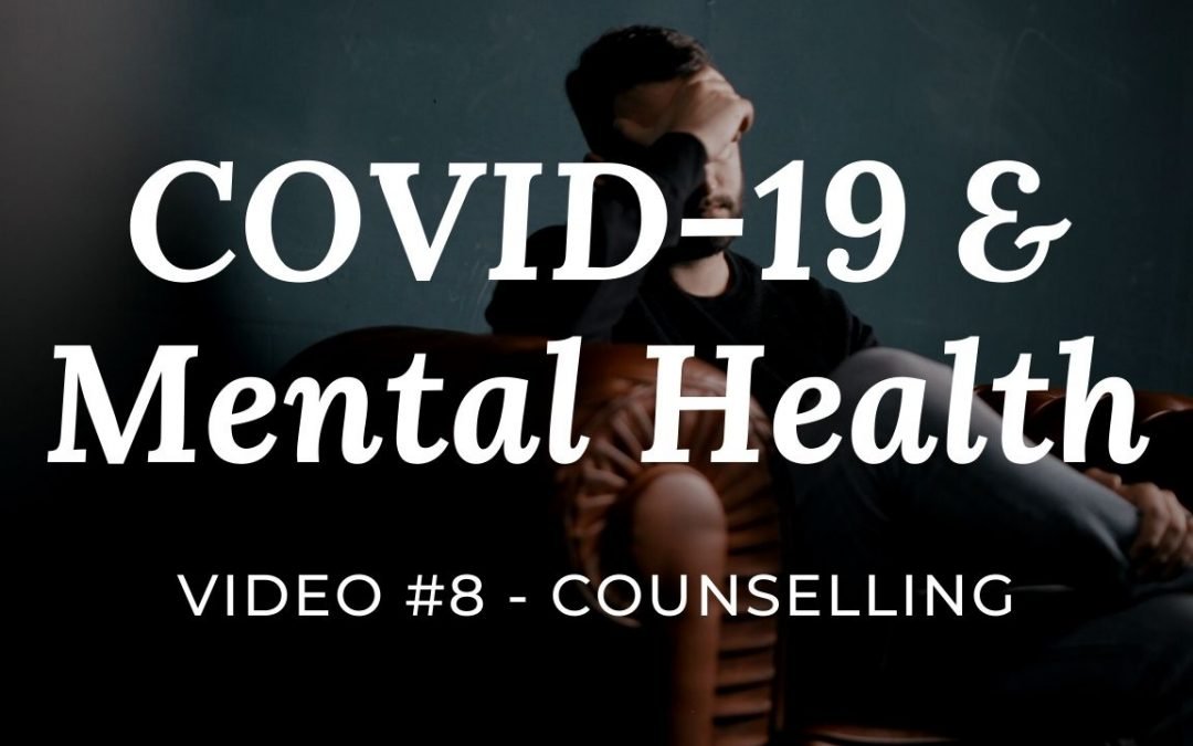 COVID-19 & Mental Health: Video #8 – Counselling