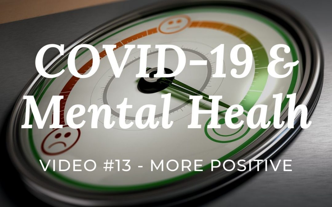 COVID-19 & Mental Health: Video #13 – More Positive