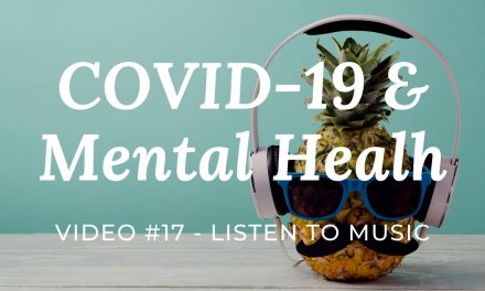 COVID-19 & Mental Health: Video #17 – Listen to Music