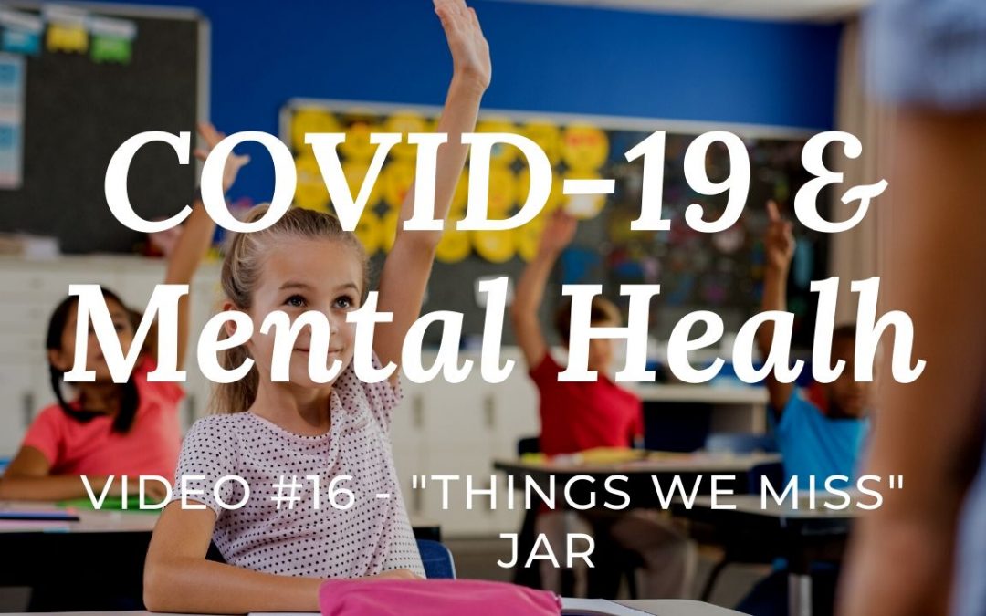 COVID-19 & Mental Health: Video #16 – “things we miss” jar