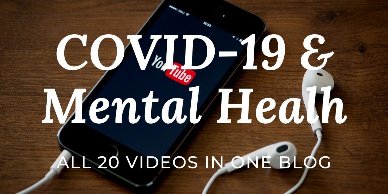 All 20 videos in one blog – COVID-19 and better Mental Health