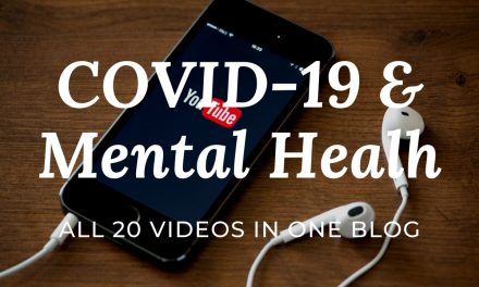 All 20 videos in one blog – COVID-19 and better Mental Health