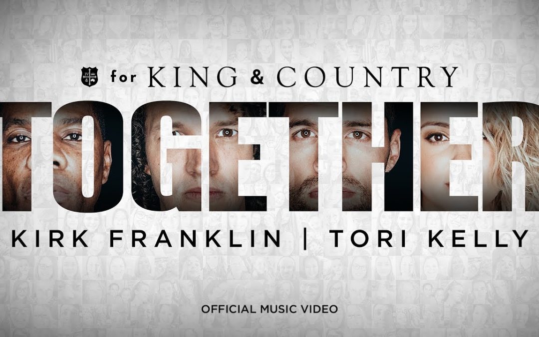 for KING & COUNTRY – TOGETHER (feat. Kirk Franklin & Tori Kelly)