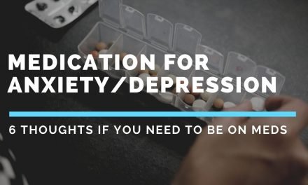 Medications for Mental Health – 6 important thoughts if you need to be on meds