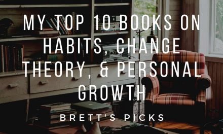 My top 10 books on habits, change theory, and personal growth | Brett’s Picks