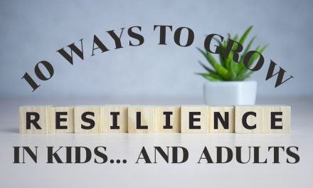 10 ways to grow resilience in kids … and adults | great Parenting Tips