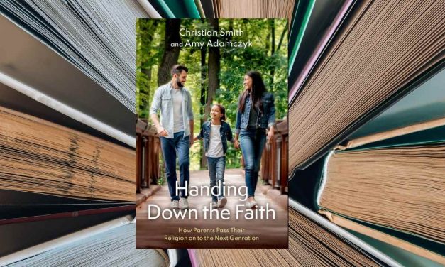 Handing Down the Faith | Christian Smith & Amy Adamczyk | BRETT’S PICKS
