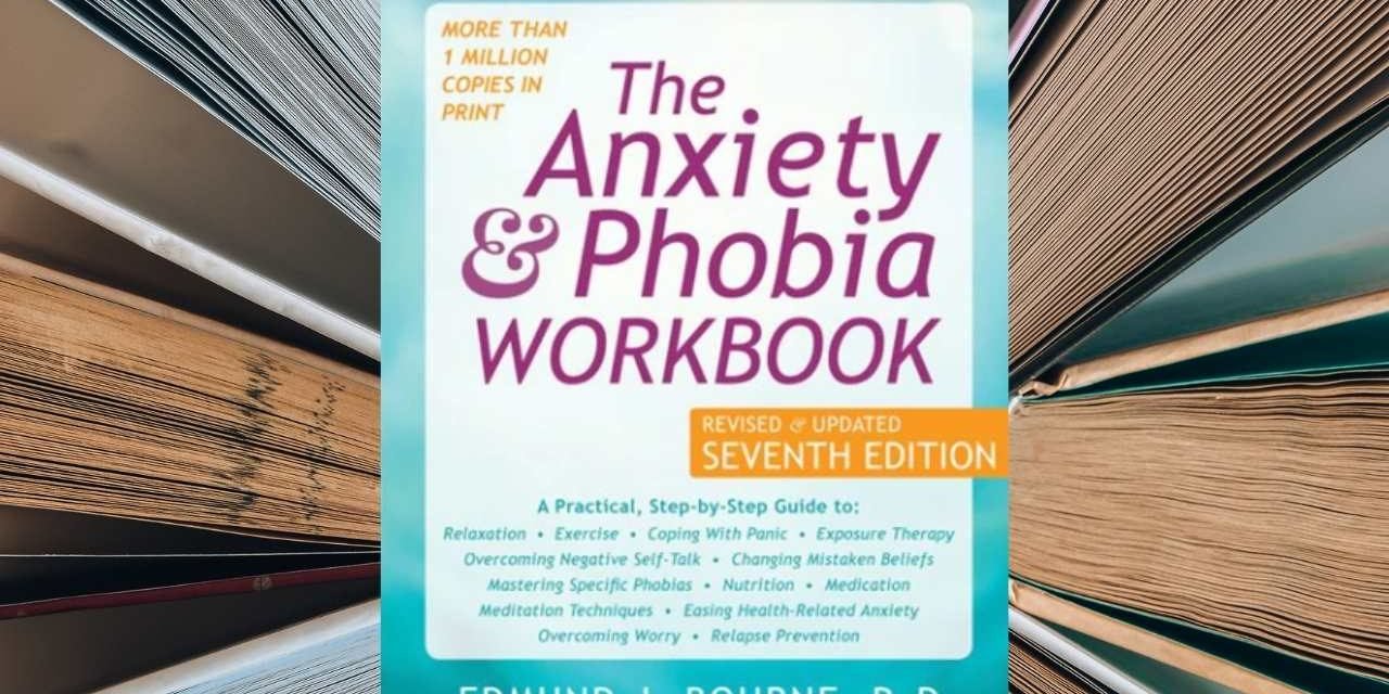 The Anxiety and Phobia Workbook | Edmund Bourne | Brett’s Picks