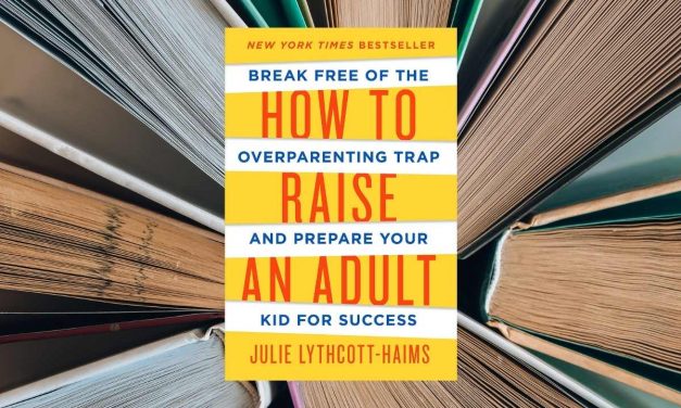 How to Raise an adult | Julie Lythcott-Haims | BRETT’S PICKs | top parenting book