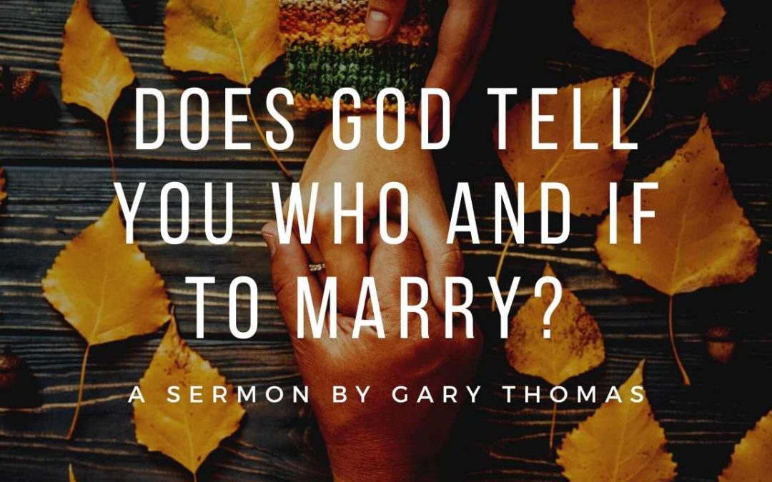 Does God Tell You Who and If to Marry? | Gary Thomas | Great Dating Advice