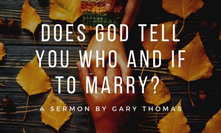 Does God Tell You Who and If to Marry? | Gary Thomas | Great Dating Advice