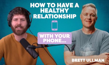 Real Solutions for Parents + Anyone Wrestling w/ Their Phones (Brett Ullman)