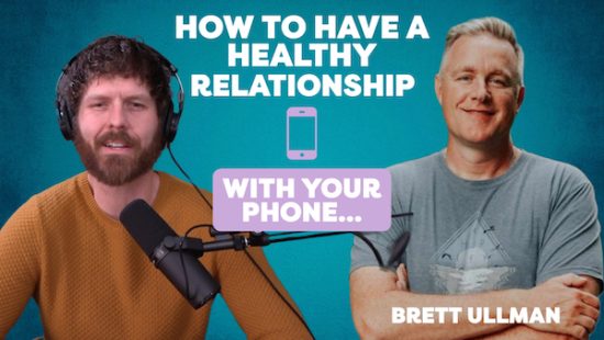 Real Solutions for Parents + Anyone Wrestling w/ Their Phones (Brett Ullman)