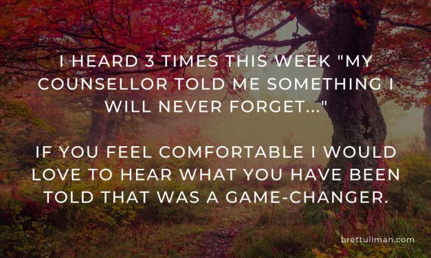 What was something your counsellor said that was a game-changer in your life?