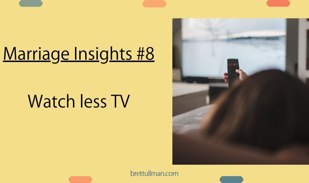 MARRIAGE INSIGHTS #8: Less TV