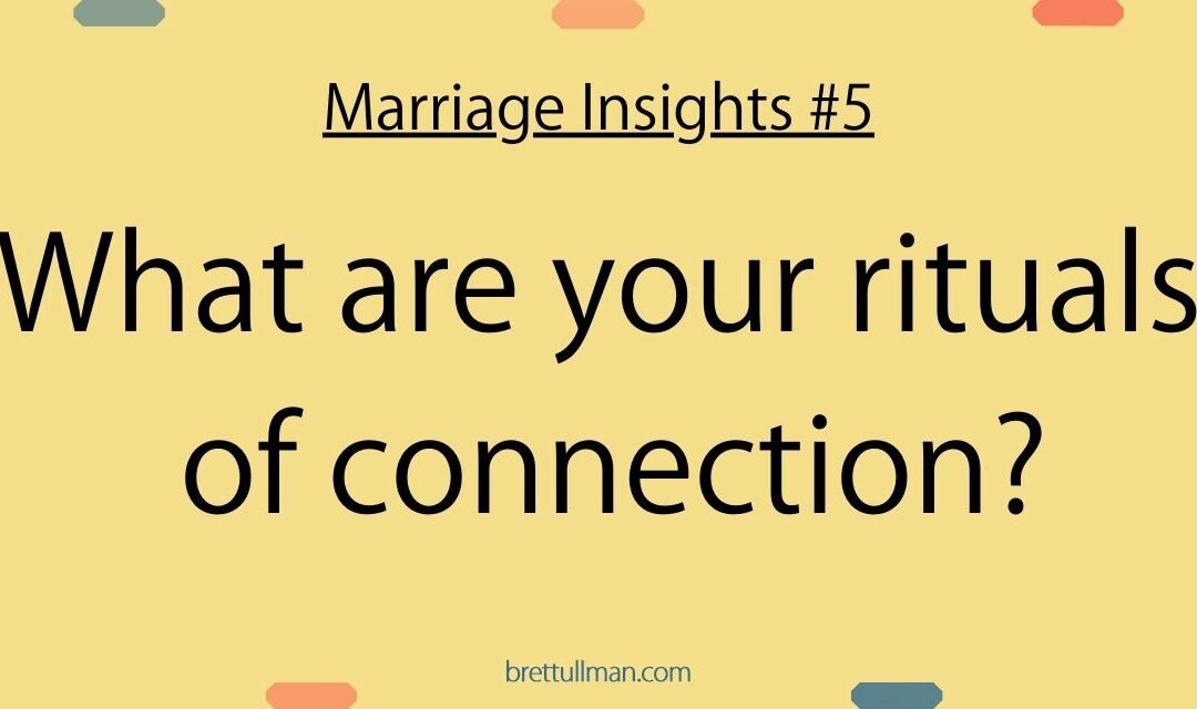 MARRIAGE INSIGHTS #5: Rituals of Connection